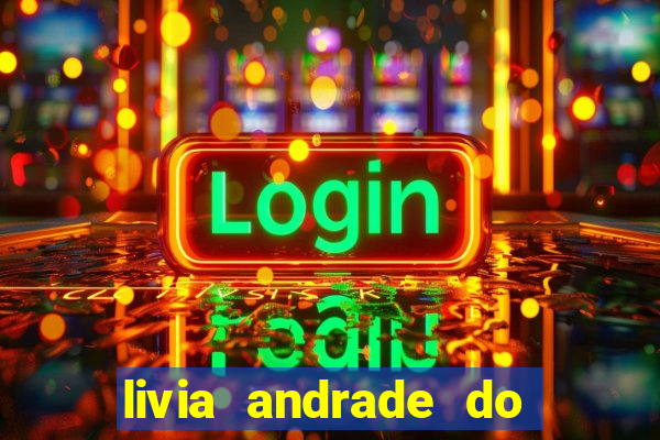 livia andrade do silvio santos nua